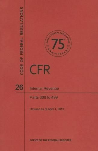 Cover image for Code of Federal Regulations Title 26, Internal Revenue, Parts 300499, 2013