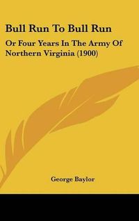 Cover image for Bull Run to Bull Run: Or Four Years in the Army of Northern Virginia (1900)