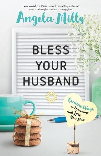 Cover image for Bless Your Husband - Creative Ways to Encourage and Love Your Man