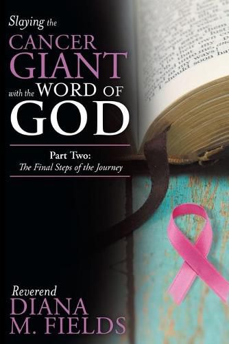 Cover image for Slaying the Cancer Giant with the Word of God: Part Two: the Final Steps of the Journey