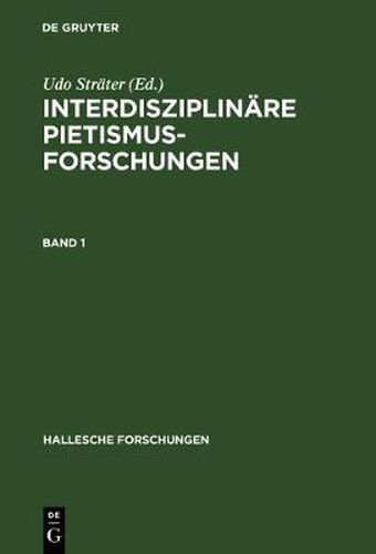 Interdisziplinare Pietismusforschungen: Beitrage Zum Ersten Internationalen Kongress Fur Pietismusforschung 2001