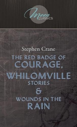 Cover image for The Red Badge Of Courage, Whilomville Stories & Wounds In The Rain