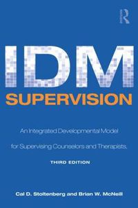 Cover image for IDM Supervision: An Integrative Developmental Model for Supervising Counselors and Therapists, Third Edition