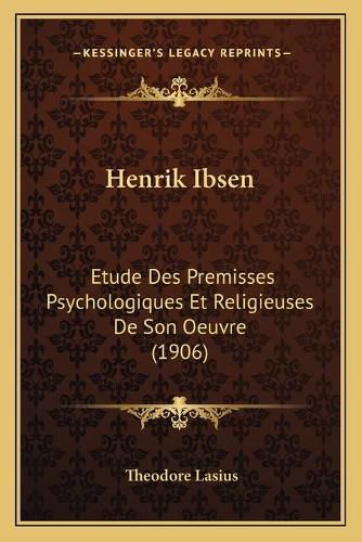 Cover image for Henrik Ibsen: Etude Des Premisses Psychologiques Et Religieuses de Son Oeuvre (1906)