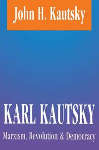 Cover image for Karl Kautsky: Marxism, Revolution and Democracy