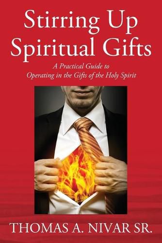 Cover image for Stirring Up Spiritual Gifts: A Practical Guide to Operating in the Gifts of the Holy Spirit