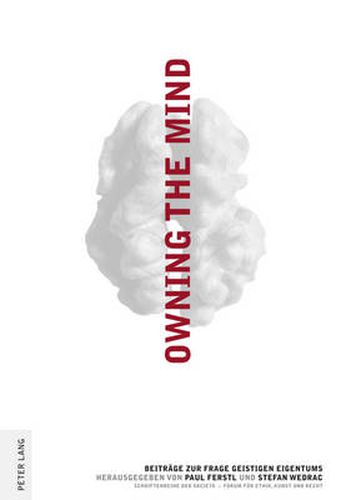 Owning the Mind: Beitraege zur Frage geistigen Eigentums