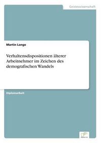 Cover image for Verhaltensdispositionen alterer Arbeitnehmer im Zeichen des demografischen Wandels