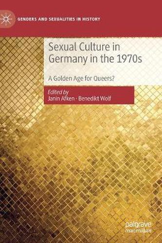 Cover image for Sexual Culture in Germany in the 1970s: A Golden Age for Queers?