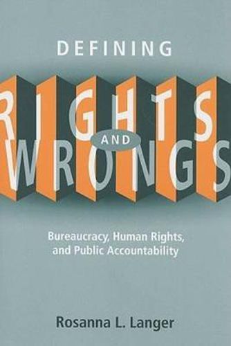 Cover image for Defining Rights and Wrongs: Bureaucracy, Human Rights, and Public Accountability