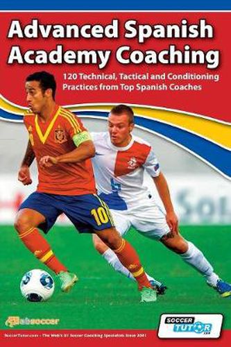 Cover image for Advanced Spanish Academy Coaching - 120 Technical, Tactical and Conditioning Practices from Top Spanish Coaches