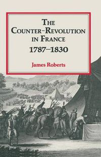 Cover image for The Counter-Revolution in France 1787-1830