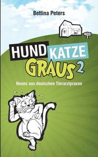 Cover image for Hund, Katze, Graus 2: Neues aus deutschen Tierarztpraxen