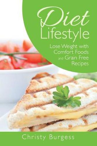 Cover image for Diet Lifestyle: Lose Weight with Comfort Foods and Grain Free Recipes