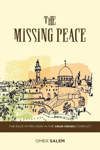 Cover image for The Missing Peace: The Role of Religion in the Arab-Israeli Conflict