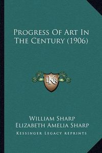 Cover image for Progress of Art in the Century (1906)