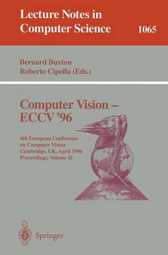 Cover image for Computer Vision - ECCV '96: Fourth European Conference on Computer Vision, Cambridge, UK April 14-18, 1996. Proceedings, Volume II