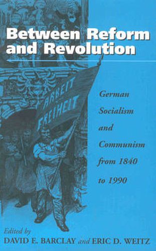 Cover image for Between Reform and Revolution: German Socialism and Communism from 1840 to 1990