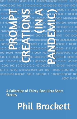 Cover image for Prompt Creations (in a Pandemic): A Collection of Thirty-One Ultra Short Stories