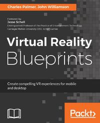 Cover image for Virtual Reality Blueprints: Create compelling VR experiences for mobile and desktop