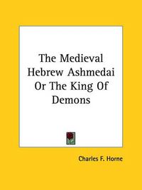 Cover image for The Medieval Hebrew Ashmedai or the King of Demons