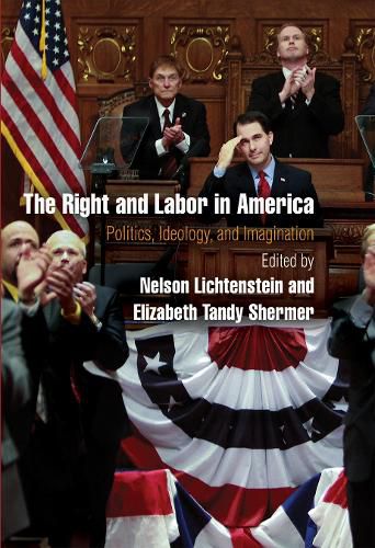 Cover image for The Right and Labor in America: Politics, Ideology, and Imagination