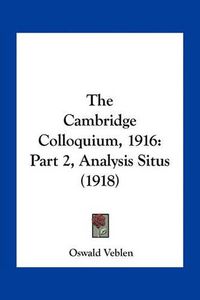 Cover image for The Cambridge Colloquium, 1916: Part 2, Analysis Situs (1918)