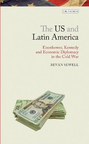 Cover image for The US and Latin America: Eisenhower, Kennedy and Economic Diplomacy in the Cold War