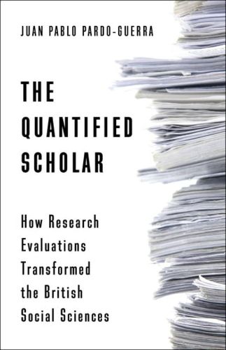 Cover image for The Quantified Scholar: How Research Evaluations Transformed the British Social Sciences