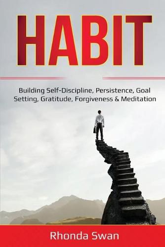 Cover image for Habit: Building Self-Discipline, Persistence, Goal Setting, Gratitude, Forgiveness & Meditation