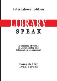 Cover image for LibrarySpeak A glossary of terms in librarianship and information management (International Edition)