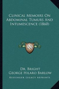 Cover image for Clinical Memoirs on Abdominal Tumurs and Intumescence (1860)