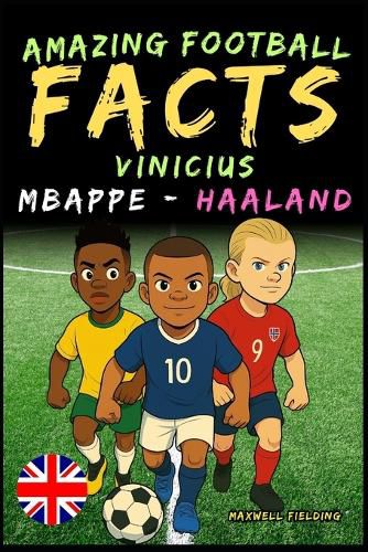 Cover image for Incredible facts about Vinicius, Mbappe and Haaland - Ages 6 to 14