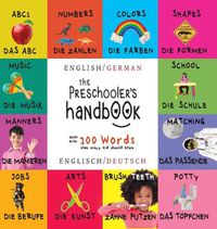 Cover image for The Preschooler's Handbook: Bilingual (English / German) (Englisch / Deutsch) ABC's, Numbers, Colors, Shapes, Matching, School, Manners, Potty and Jobs, with 300 Words that every Kid should Know: Engage Early Readers: Children's Learning Books