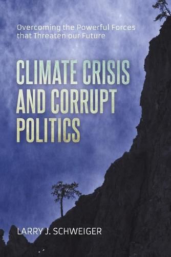 Cover image for The Climate Crisis and Corrupt Politics: Overcoming the Powerful Forces that Threaten our Future