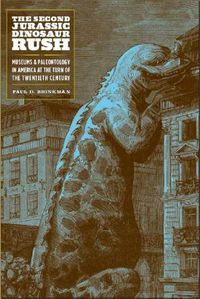 Cover image for The Second Jurassic Dinosaur Rush: Museums and Paleontology in America at the Turn of the Twentieth Century