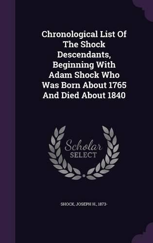 Cover image for Chronological List of the Shock Descendants, Beginning with Adam Shock Who Was Born about 1765 and Died about 1840