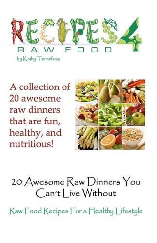 Cover image for 20 Awesome Raw Dinners You Can't Live Without: Raw Food Recipes For A Heathly Lifestyle