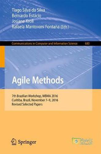Cover image for Agile Methods: 7th Brazilian Workshop, WBMA 2016, Curitiba, Brazil, November 7-9, 2016, Revised Selected Papers