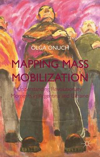 Cover image for Mapping Mass Mobilization: Understanding Revolutionary Moments in Argentina and Ukraine