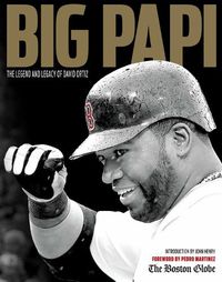 Cover image for Big Papi: The Legend and Legacy of David Ortiz