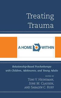 Cover image for Treating Trauma: Relationship-Based Psychotherapy with Children, Adolescents, and Young Adults