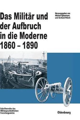 Cover image for Das Militar und der Aufbruch in die Moderne 1860 bis 1890