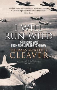 Cover image for I Will Run Wild: The Pacific War from Pearl Harbor to Midway