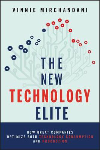 Cover image for The New Technology Elite: How Great Companies Optimize Both Technology Consumption and Production