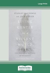 Cover image for Living Gently in a Violent World (Expanded Edition): The Prophetic Witness of Weakness