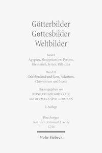 Cover image for Goetterbilder - Gottesbilder - Weltbilder: Polytheismus und Monotheismus in der Welt der Antike. Band I: AEgypten, Mesopotamien, Persien, Kleinasien, Syrien, Palastina. Band II: Griechenland und Rom, Judentum, Christentum und Islam