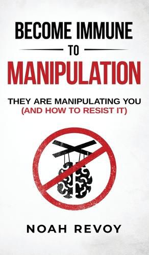 Cover image for Become Immune to Manipulation: How They Are Manipulating You (And How to Resist It)