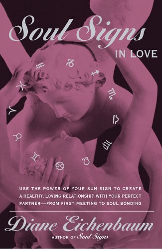 Cover image for Soul Signs In Love: Use The Power Of Your Sign To Create A Healthy Loving Relationship With Your Pe