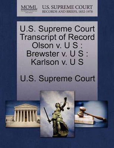 Cover image for U.S. Supreme Court Transcript of Record Olson V. U S: Brewster V. U S: Karlson V. U S